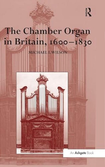 The Chamber Organ In Britain, 1600-1830-..