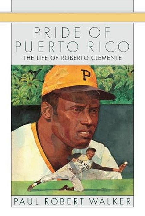 Pride Of Puerto Rico: The Life Of Roberto Clemente-..