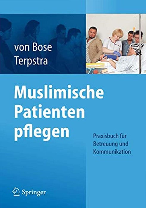 Muslimische Patienten Pflegen: Praxisbuch Für Betreuung Und Kommunikation-..