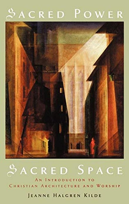 Sacred Power, Sacred Space: An Introduction To Christian Architecture And Worship-..