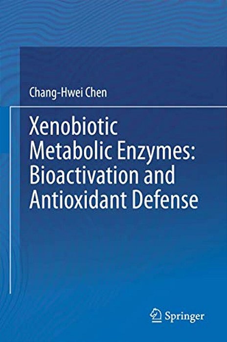 Xenobiotic Metabolic Enzymes: Bioactivation And Antioxidant Defense-..