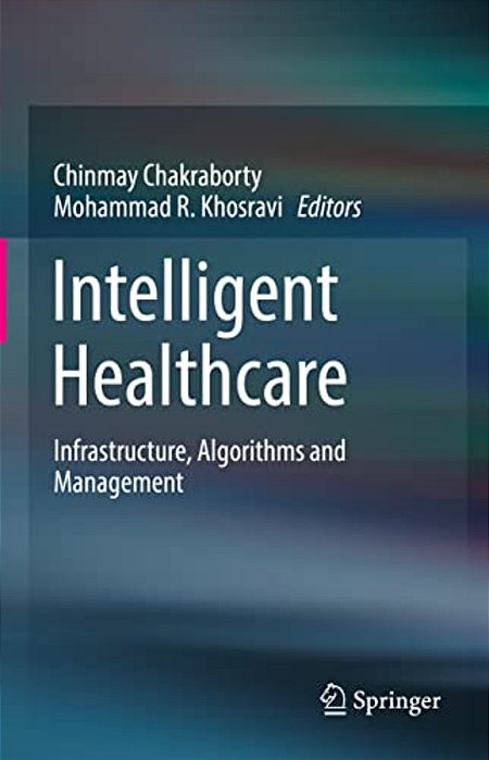 Intelligent Healthcare: Infrastructure, Algorithms And Management-..