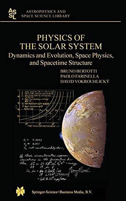 Physics Of The Solar System: Dynamics And Evolution, Space Physics, And Spacetime Structure-..