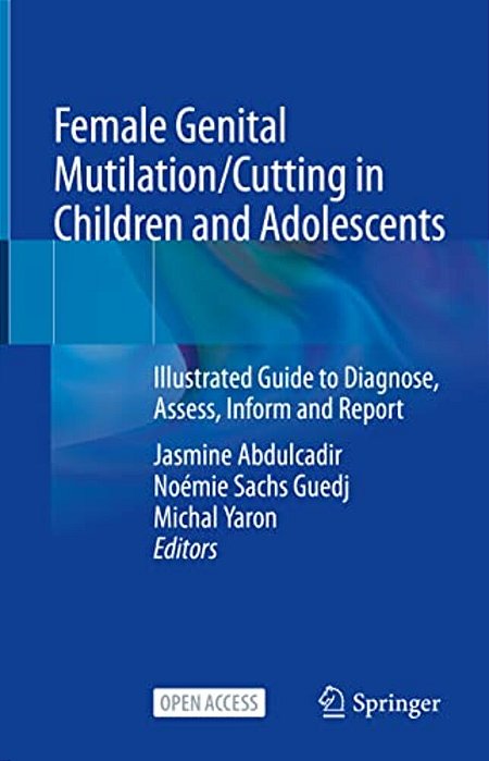 Female Genital Mutilation/Cutting In Children And Adolescents: Illustrated Guide To Diagnose, Assess, Inform And Report-..
