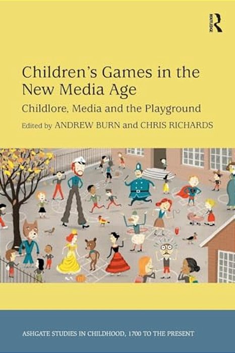 Children's Games In The New Media Age: Childlore, Media And The Playground. Edited By Andrew Nicholas Burn And Christopher Owen Richards-..