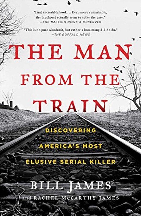 The Man From The Train: Discovering America's Most Elusive Serial Killer-..