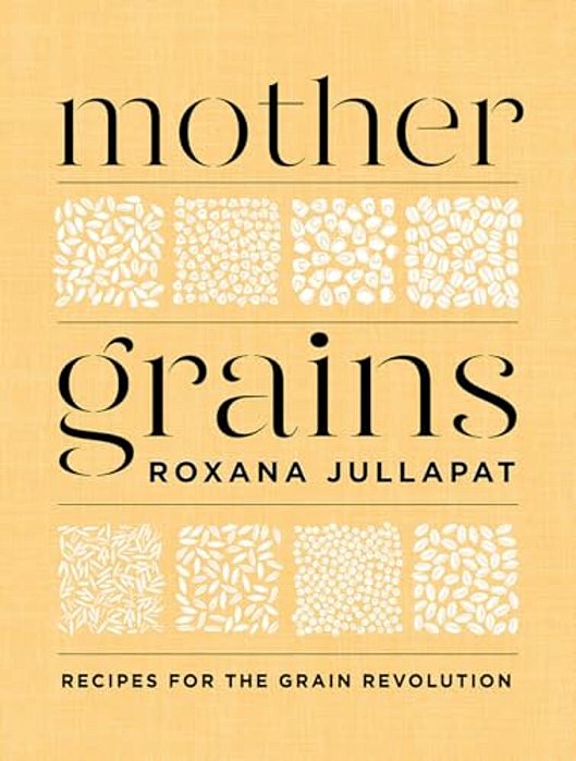 Mother Grains: Recipes For The Grain Revolution-..