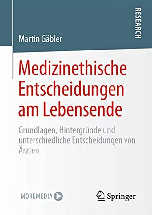 Medizinethische Entscheidungen Am Lebensende: Grundlagen, Hintergründe Und Unterschiedliche Entscheidungen Von Ärzten-..