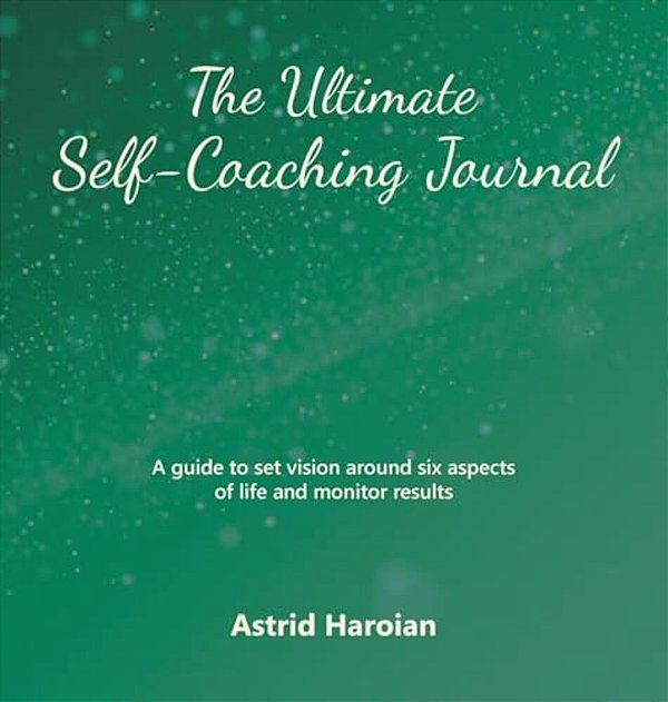 The Ultimate Self-Coaching Journal: A Guide To Set Vision Around Six Aspects Of Life And Monitor Results-..
