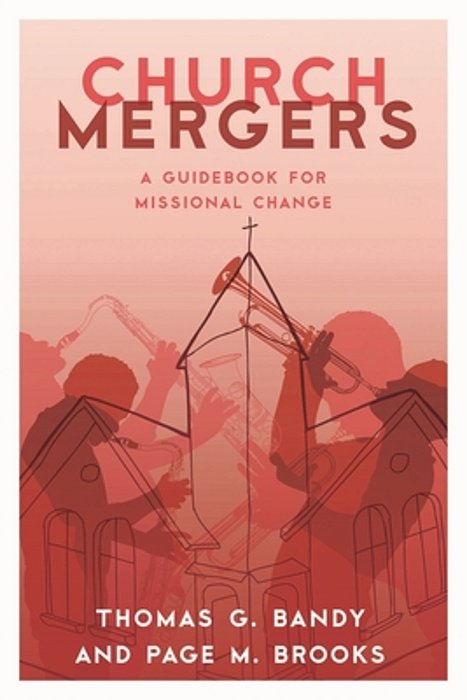 Church Mergers: A Guidebook For Missional Change-..