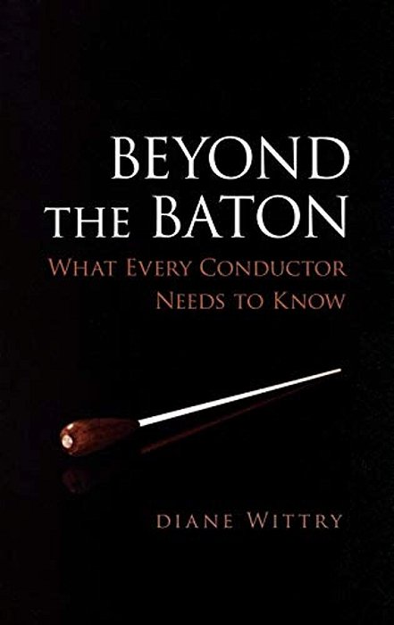 Beyond The Baton: What Every Conductor Needs To Know-..