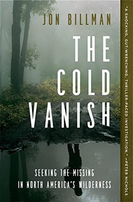 The Cold Vanish: Seeking The Missing In North America's Wilderness-..
