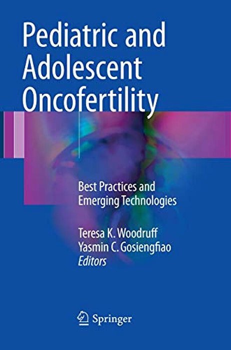 Pediatric And Adolescent Oncofertility: Best Practices And Emerging Technologies-..