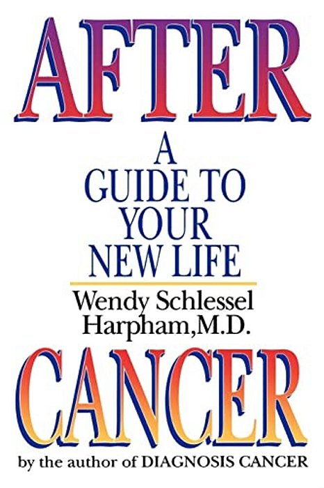 After Cancer: A Guide To Your New Life-..