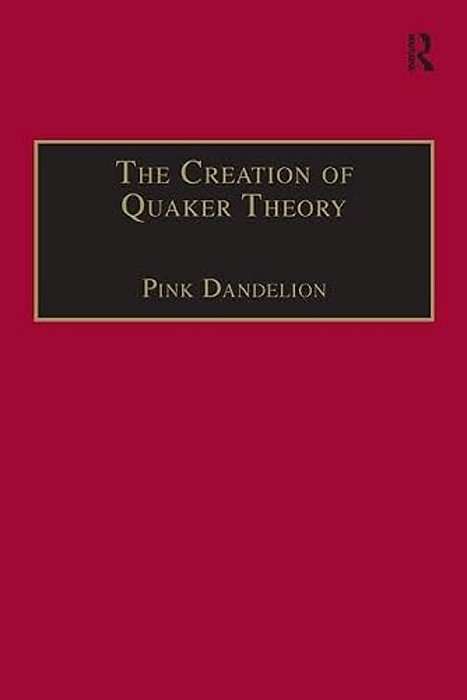 The Creation Of Quaker Theory: Insider Perspectives-..