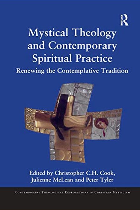 Mystical Theology And Contemporary Spiritual Practice: Renewing The Contemplative Tradition-..
