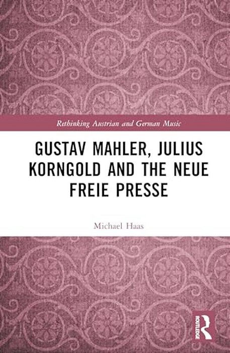 Gustav Mahler, Julius Korngold And The Neue Freie Presse-..