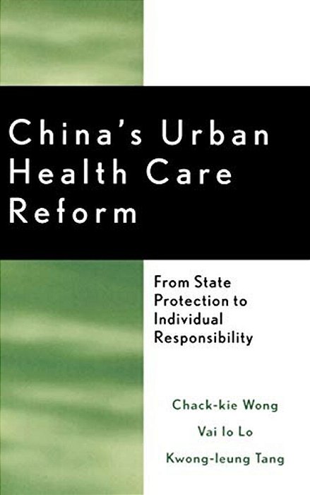 China's Urban Health Care Reform: From State Protection To Individual Responsibility-..