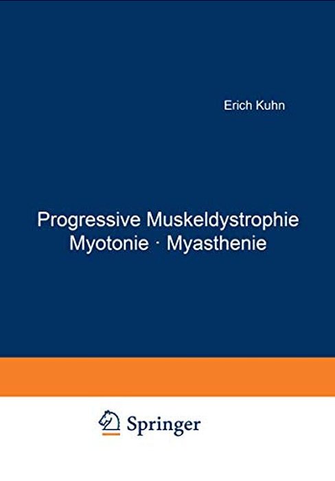 Progressive Muskeldystrophie Myotonie - Myasthenie: Symposium Vom 30. November Bis 4. Dezember 1965 Anläßlich Der 125. Wiederkehr Des Geburtstages Von-..