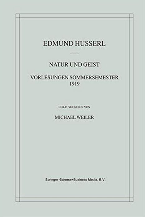 Natur Und Geist: Vorlesungen Sommersemester 1919-..