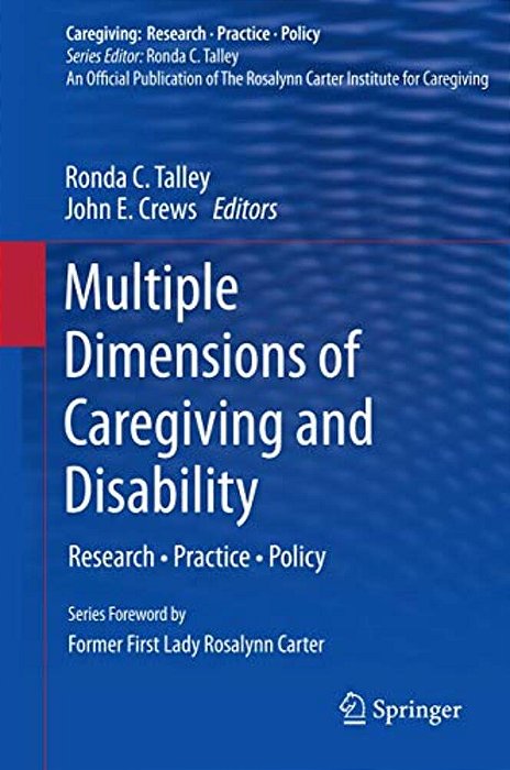 Multiple Dimensions Of Caregiving And Disability: Research, Practice, Policy-..
