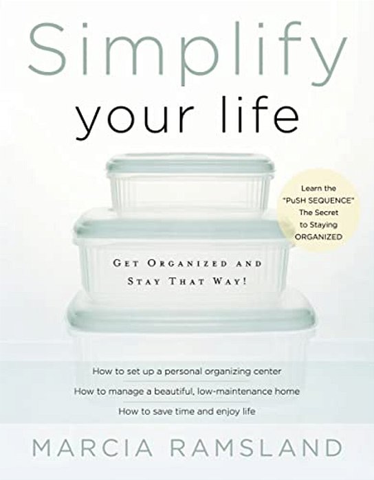 Simplify Your Life: Get Organized And Stay That Way-..