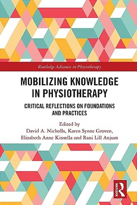 Mobilizing Knowledge In Physiotherapy: Critical Reflections On Foundations And Practices-..