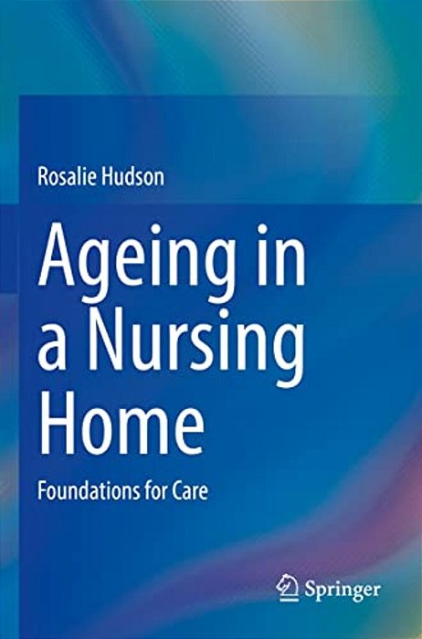 Ageing In A Nursing Home: Foundations For Care-..