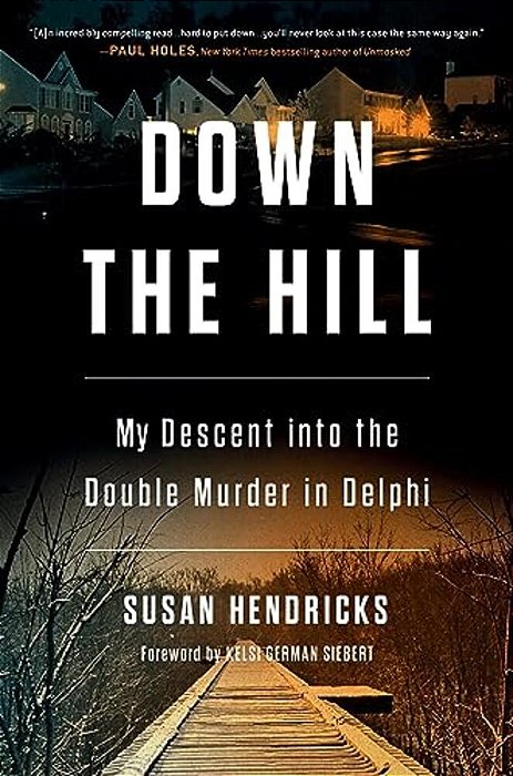 Down The Hill: My Descent Into The Double Murder In Delphi-..