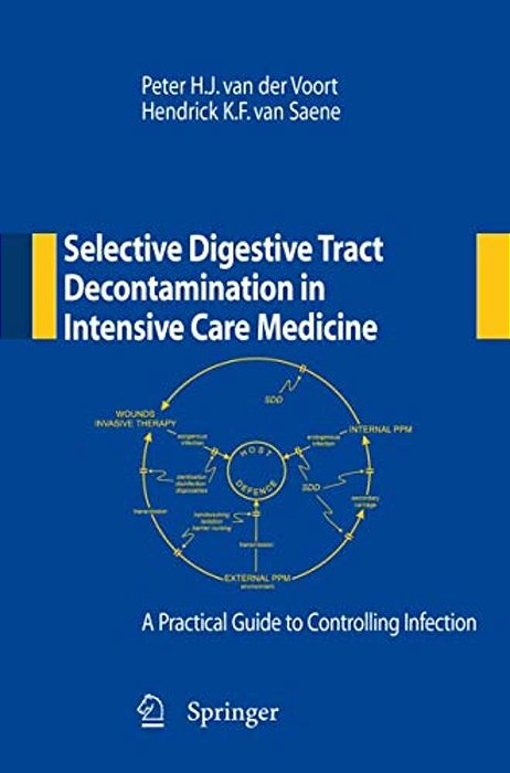 Selective Digestive Tract Decontamination In Intensive Care Medicine: A Practical Guide To Controlling Infection-..