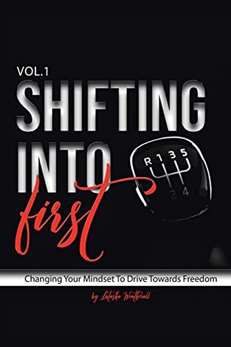 Shifting Into First: Changing Your Mindset To Drive Towards Freedom-..