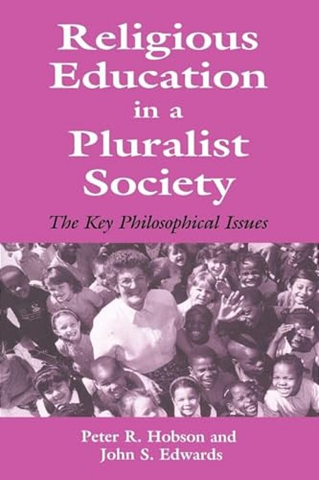 Religious Education In A Pluralist Society: The Key Philosophical Issues-..