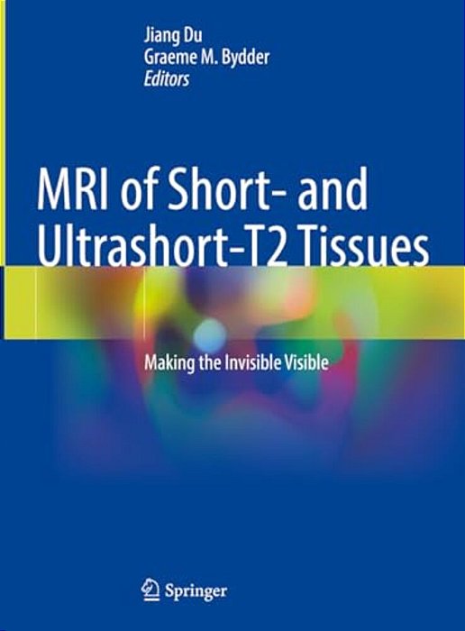 Mri Of Short- And Ultrashort-T2 Tissues: Making The Invisible Visible-..