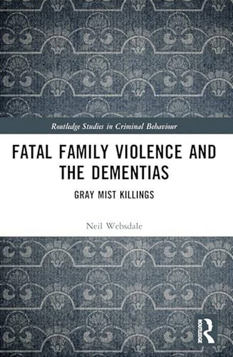 Fatal Family Violence And The Dementias: Gray Mist Killings-..