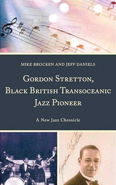 Gordon Stretton, Black British Transoceanic Jazz Pioneer: A New Jazz Chronicle-..