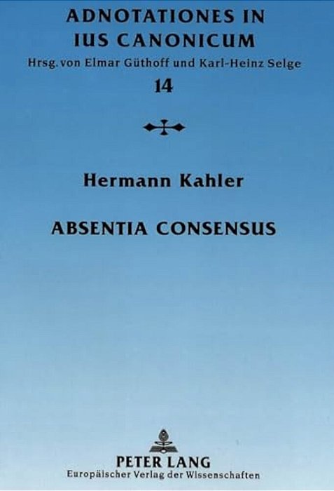 Absentia Consensus: Der Fehlende Mindestwille Zur Ehe Als Ehenichtigkeitsgrund-..
