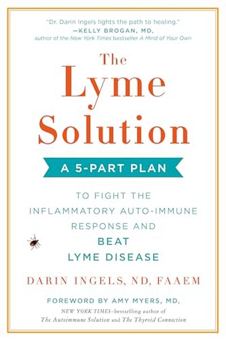 The Lyme Solution: A 5-Part Plan To Fight The Inflammatory Auto-Immune Response And Beat Lyme Disease-..