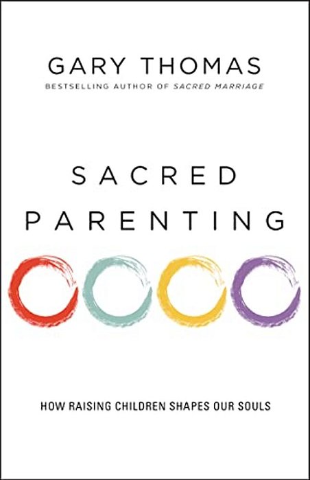 Sacred Parenting: How Raising Children Shapes Our Souls-..