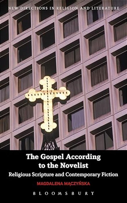 The Gospel According To The Novelist: Religious Scripture And Contemporary Fiction-..