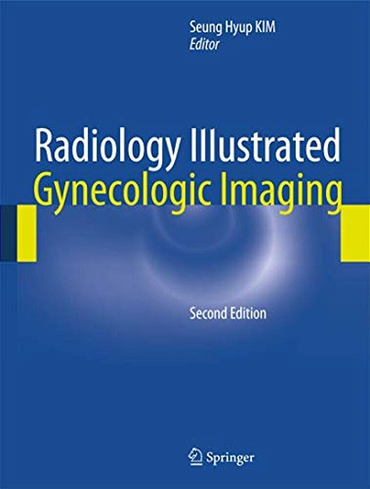 Radiology Illustrated: Gynecologic Imaging-..