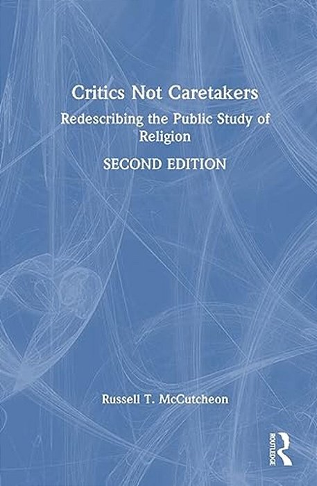 Critics Not Caretakers: Redescribing The Public Study Of Religion-..
