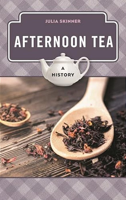 Afternoon Tea: A History-..