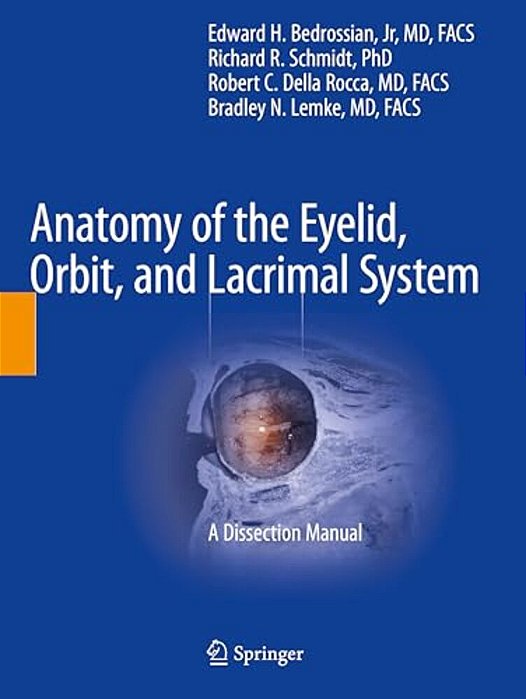 Anatomy Of The Eyelid, Orbit, And Lacrimal System: A Dissection Manual-..