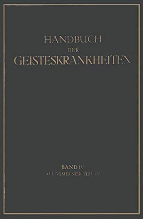 Handbuch Der Geisteskrankheiten: Vierter Band: Allgemeiner Teil IV-..