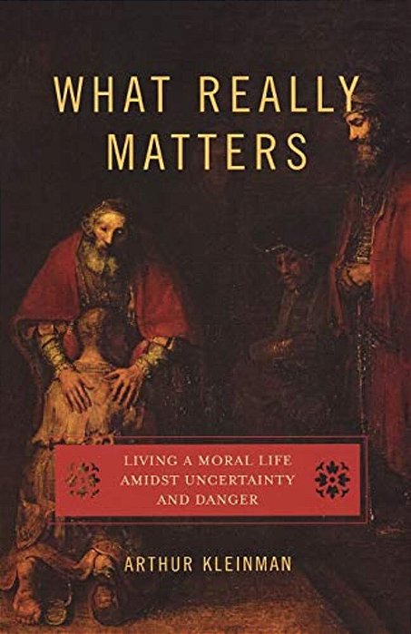 What Really Matters: Living A Moral Life Amidst Uncertainty And Danger-..