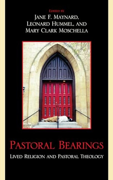 Pastoral Bearings: Lived Religion And Pastoral Theology-..