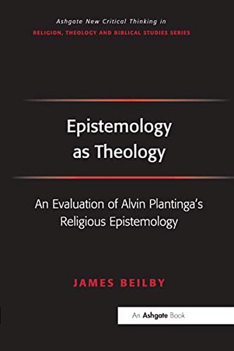 Epistemology As Theology: An Evaluation Of Alvin Plantinga's Religious Epistemology-..