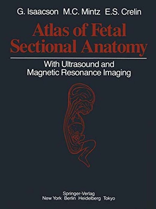 Atlas Of Fetal Sectional Anatomy: With Ultrasound And Magnetic Resonance Imaging-..