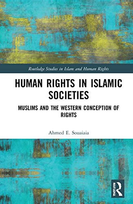 Human Rights In Islamic Societies: Muslims And The Western Conception Of Rights-..