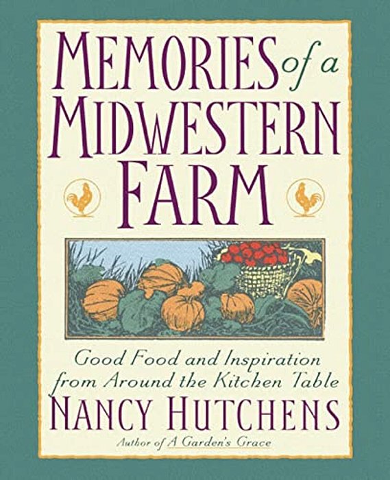 Memories Of A Midwestern Farm: Good Food And Inspiration From Around The Kitchen Table-..